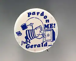 An anti-Ford button generated during the 1976 presidential election: it reads "Gerald&nbsp;... Pardon me!" and depicts a cartoony thief cracking a safe labeled "Watergate".