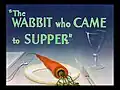 The Wabbit Who Came to Supper