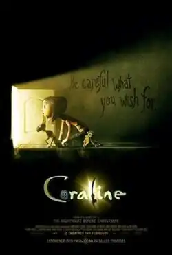 Coraline and the Cat crawl over to an open doorway with light coming from it. The film's tagline, "Be careful what you wish for", is written on the wall. On the film's logo, a button is used for the "O" and a motif designed after the cat with his tail sticking out as an "L", alongside another door with light coming out.