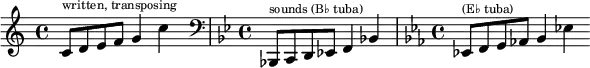  \relative {
    \cadenzaOn
    \clef treble \key c \major
    c'8[ ^ \markup \tiny "written, transposing" d e f] g4 c
    s4 \bar "|"
    \clef bass \key bes \major \time 4/4
    bes,,,!8[ ^ \markup \tiny "sounds (B♭ tuba)" c d ees!] f4 bes!
    \bar "|"
    \clef bass \key ees \major \time 4/4
    ees,!8[ ^ \markup \tiny "(E♭ tuba)" f g aes!] bes4 ees!
  }